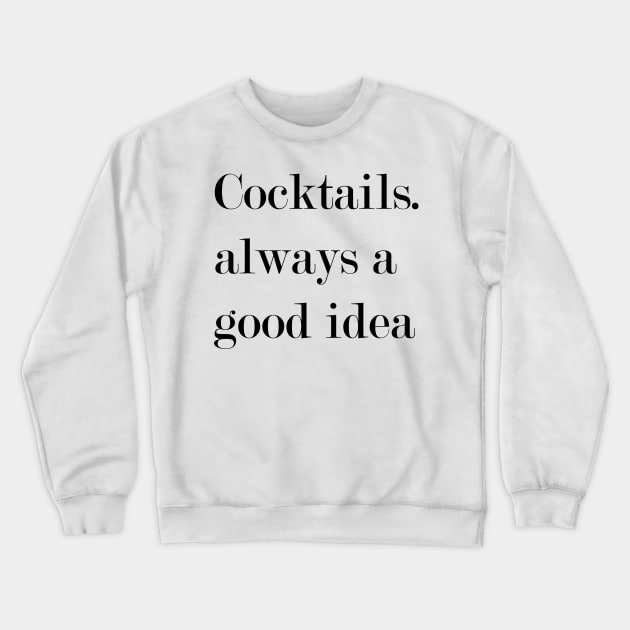 Cocktails. Always A Good Idea. Crewneck Sweatshirt by Woozy Swag